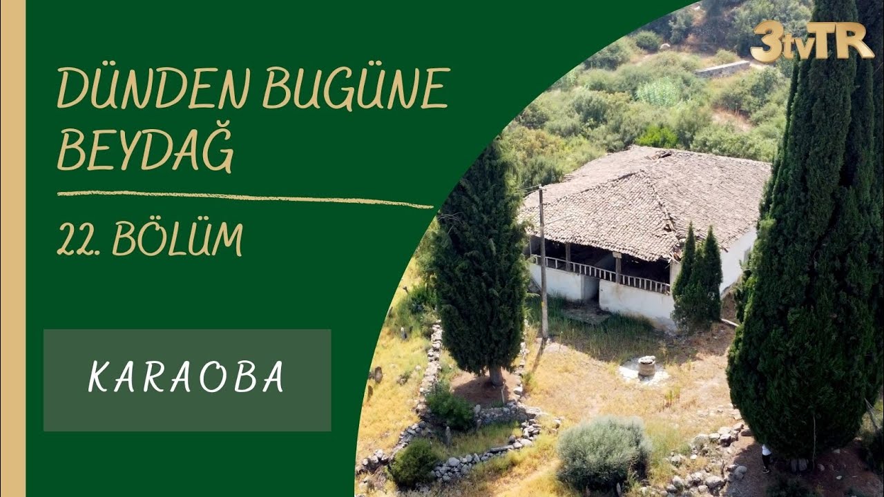 #BELGESEL DÜNDEN BUGÜNE BEYDAĞ 22. BÖLÜM (KARAOBA)