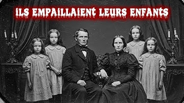 Ce Qui Est Réellement Arrivé à la Famille qui Empaillait ses Propres Enfants? Un conte sinistre