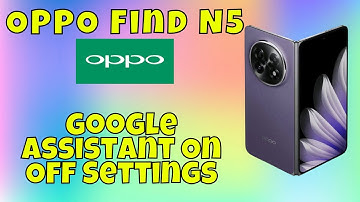 OPPO Find N5 Assistant On Off Settings || How to enable Google Assistant || How to disable Assistant