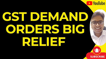 GST DEMAND ORDERS BIG RELIEF FOR TAXPAYERS
