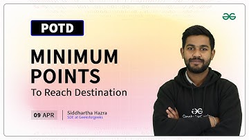 POTD- 09/04/2024 | Minimum Points To Reach Destination | Problem of the Day | GeeksforGeeks
