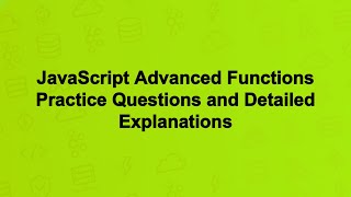 JavaScript Advanced Functions Practice Questions and Detailed Explanations