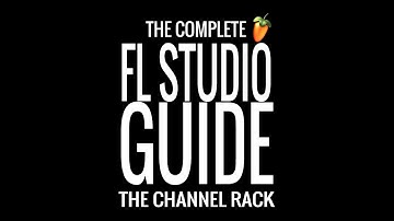The Complete Fl Studio Guide - [1] The Channel Rack