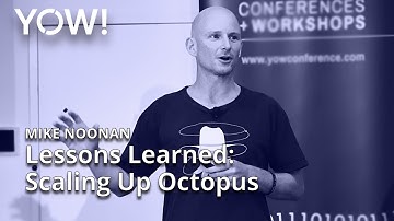 Lessons Learned from Scaling Up Octopus • Mike Noonan • YOW! 2021