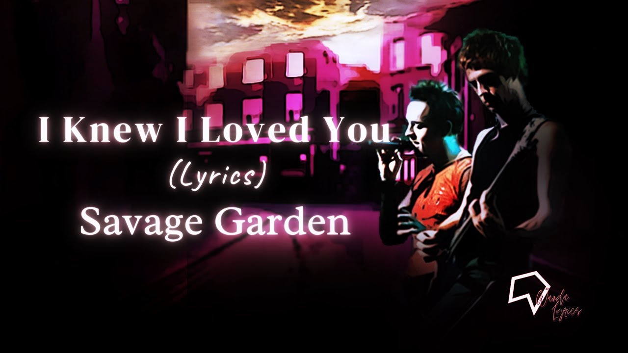 Savage Garden - I Knew I Loved You (Lyrics) - YouTube