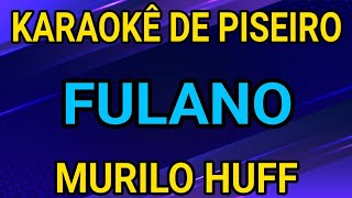 KARAOKÊ - FULANO - MURILO HUFF