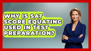 Why Is SAT Score Equating Used In Test Preparation? - Junior Year Jumpstart