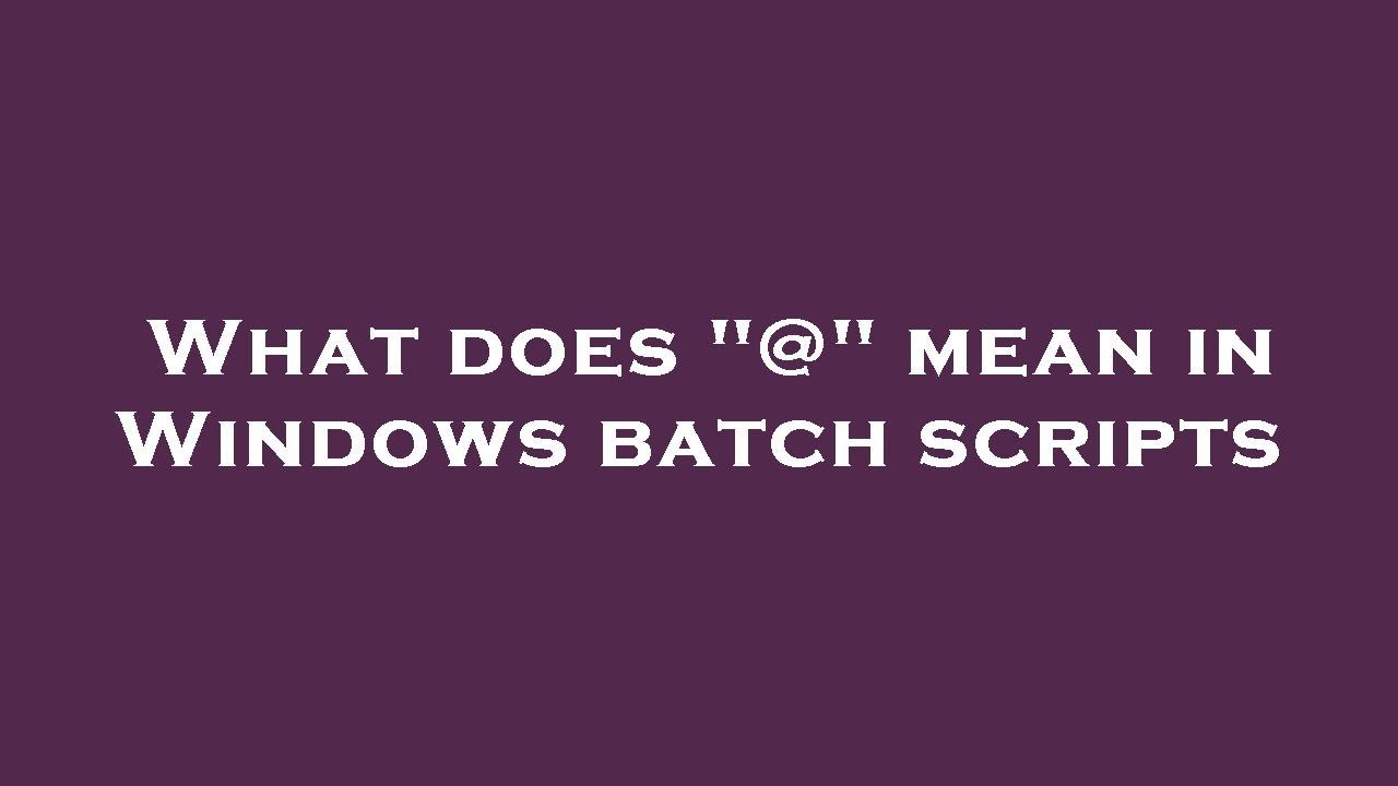 What does "" mean in Windows batch scripts YouTube