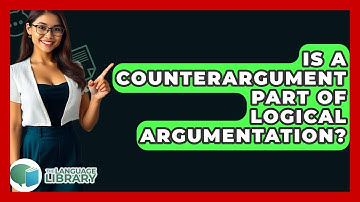 Is A Counterargument Part Of Logical Argumentation? - The Language Library