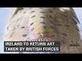 Irish museums exploring return of artefacts looted by British troops