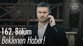 Beklenen haber! - Eşkıya Dünyaya Hükümdar Olmaz 162. Bölüm