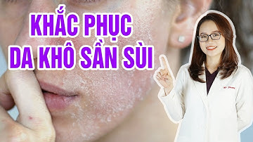 Da khô sần sùi căng mướt và láng mịn hơn nhờ 3 bước chăm sóc da này | Bác sĩ Mã Phượng