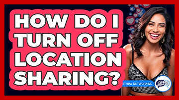 How Do I Turn Off Location Sharing?