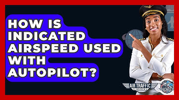 How Is Indicated Airspeed Used With Autopilot? - Air Traffic Insider