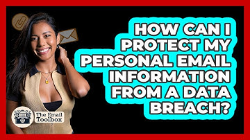 How Can I Protect My Personal Email Information From A Data Breach? - TheEmailToolbox.com