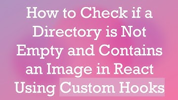 How to Check if a Directory is Not Empty and Contains an Image in React Using Custom Hooks