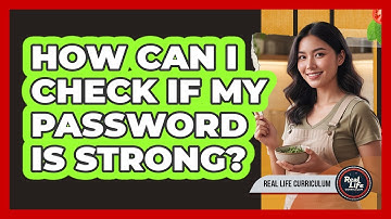 How Can I Check If My Password Is Strong?