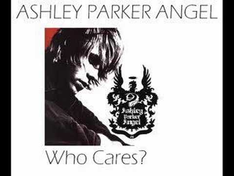 Ashley Parker Angel - Who Cares