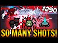 TONS AND TONS OF SHOTS! - The Binding Of Isaac: Repentance #290