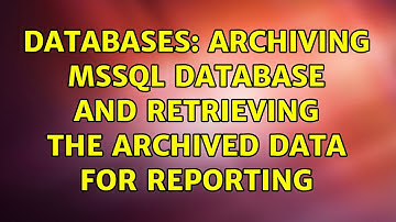 Databases: Archiving MSSQL Database and Retrieving the archived data for reporting