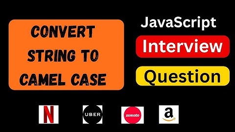 Convert String To CamelCase in JavaScript | JavaScript Interview Question