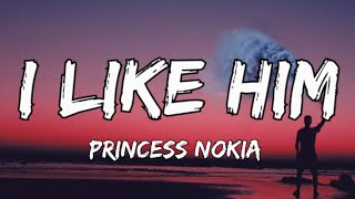 Princess Nokia - I Like Him ( Lyrics) \\