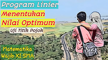 PROGRAM LINIER: Menentukan Nilai Optimum (Uji Titik Pojok) | Matematika Wajib XI SMA