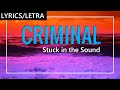 Stuck in the Sound - Criminal [Lyrics/Letra] [Sub. Esp &  Eng]