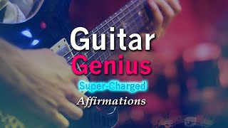 Guitar Genius - Become A Great Guitar Player - Super-Charged Affirmations