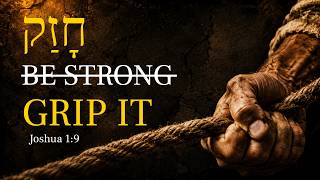 You Were Never Told to "Be Strong". The Hebrew Behind Joshua 1:9 Reveals the Real Command.