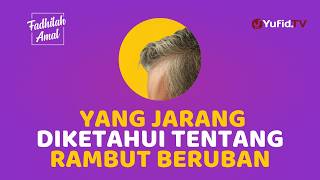 Banyak Orang Gak Tau Keutamaan Rambut Beruban ini - Fadhilah Amal