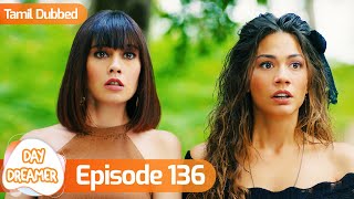 Day Dreamer | Early Bird in Tamil Dubbed - Episode 136 | Erkenci Kus | Turkish Dramas