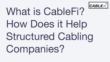 What is CableFi? How does it help structured cabling companies?