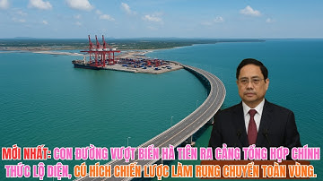 MỚI NHẤT: CON ĐƯỜNG VƯỢT BIỂN HÀ TIÊN RA CẢNG TỔNG HỢP CHÍNH THỨC LỘ DIỆN, CÚ HÍCH CHIẾN LƯỢC