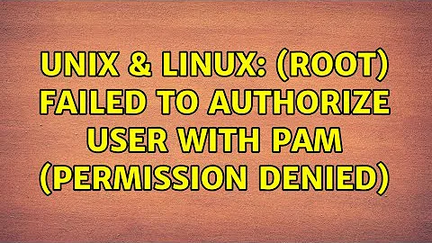 Unix & Linux: (root) FAILED to authorize user with PAM (Permission denied) (2 Solutions!!)
