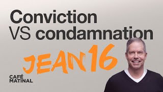 Jean 16 : conviction VS condamnation | Claude Houde