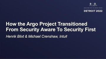 How the Argo Project Transitioned From Security Aware To Security First - Henrik & Michael Crenshaw