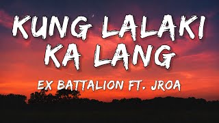 Ex Battalion ft. Jroa - Kung Lalaki ka lang (Lyrics)