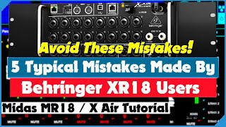 Five Typical Mistakes Made By Behringer XR18 Users ... And How To Avoid Them - X Air Tutorial