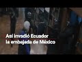 #VIDEO | Así fue la VIOLENTA "invasión” de #Ecuador en la embajada de #México en #Quito