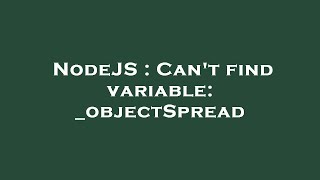 NodeJS : Can't find variable: _objectSpread