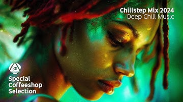 CHILLSTEP MIX 2024 • Part 2 • DEEP CHILL MUSIC • Special Coffeeshop Selection [Seven Beats Music]