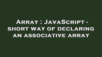 Array : JavaScript - short way of declaring an associative array