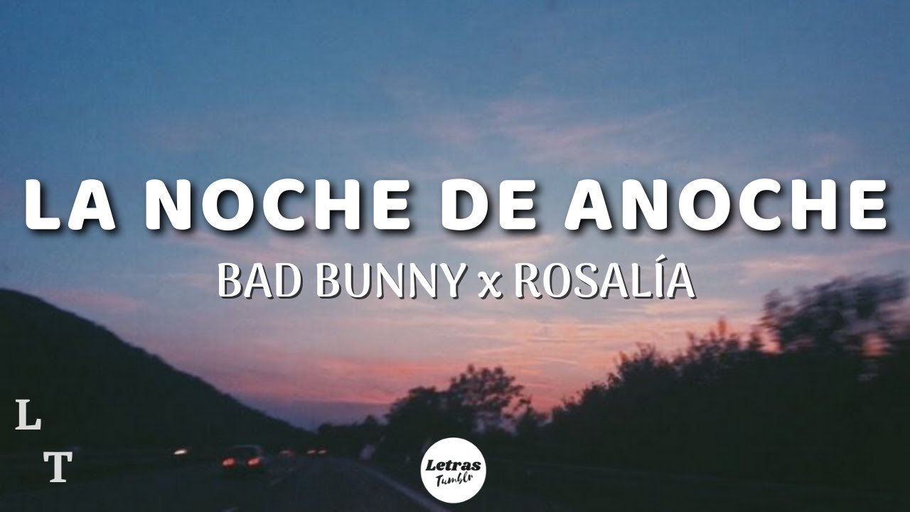 BAD BUNNY x ROSALÍA LA NOCHE DE ANOCHE (Letra/Lyrics) YouTube