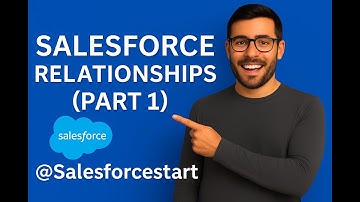 Video 16 — Salesforce Relationships Part 1