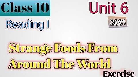 Grade 10 English Unit 6 Reading I- Strange Food Around the World- Explanation and Exercises
