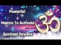 Powerful mantra to activate spiritual powers