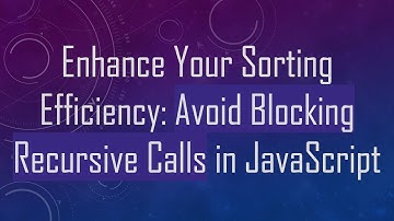 Enhance Your Sorting Efficiency: Avoid Blocking Recursive Calls in JavaScript