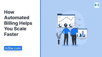 Why Automated Billing Is a Must-Have for Growing Businesses | B2BE