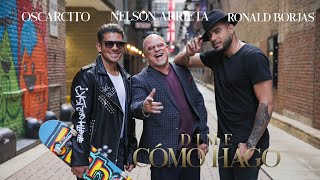 Video thumbnail of "Nelson Arrieta, Ronald Borjas, Oscarcito - Dime Cómo Hago (Video Oficial)"